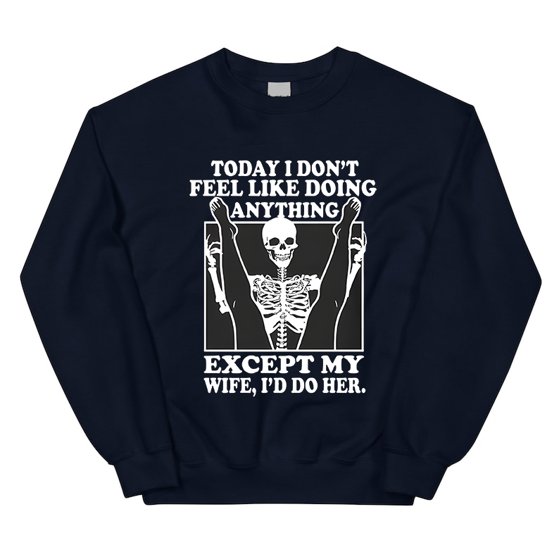 Today I Don't Feel Like Doing Anything T-Shirt/Sweatshirt/Hoodie