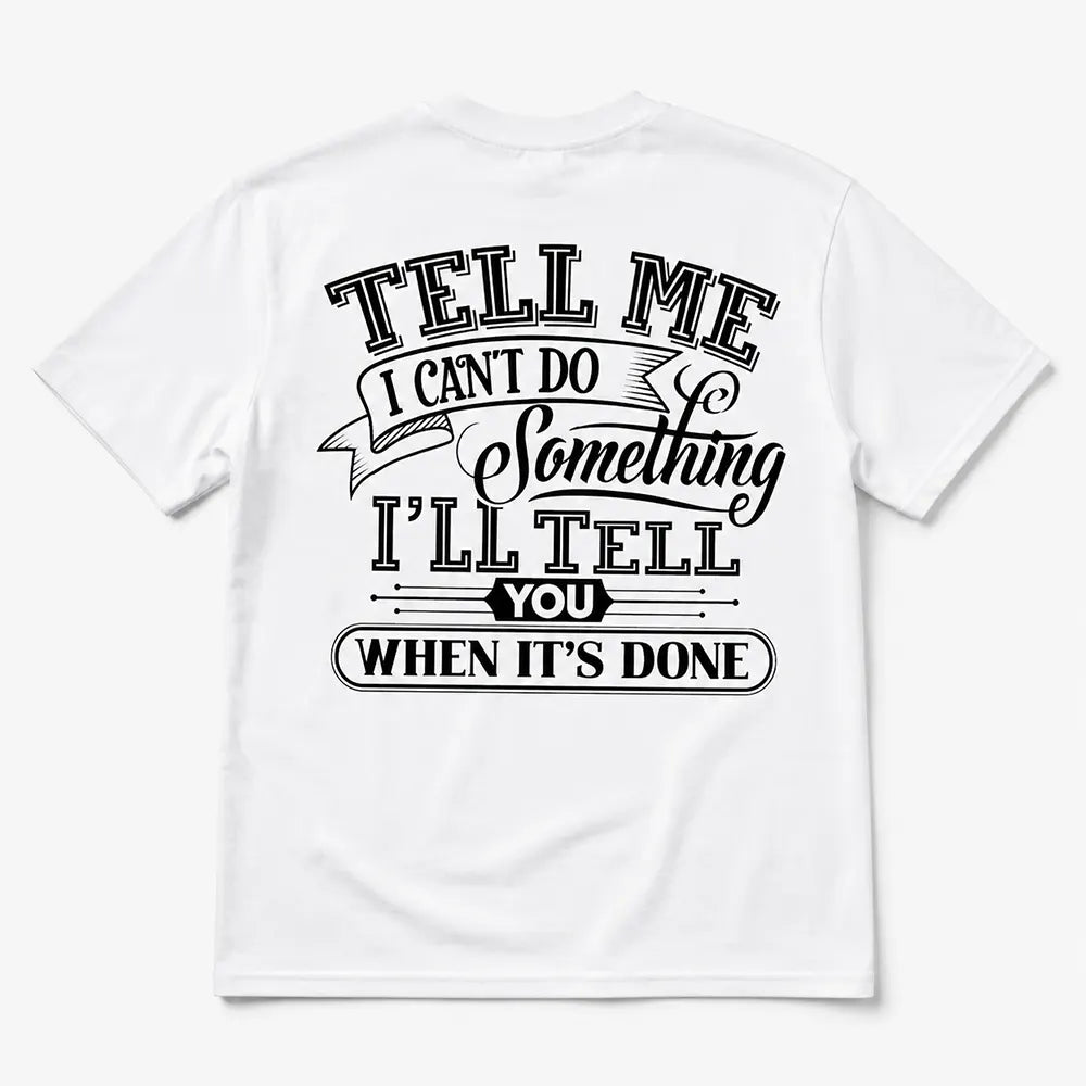 Tell Me I Can’t Do Something Watch Me T-Shirt / Sweatshirt / Hoodie