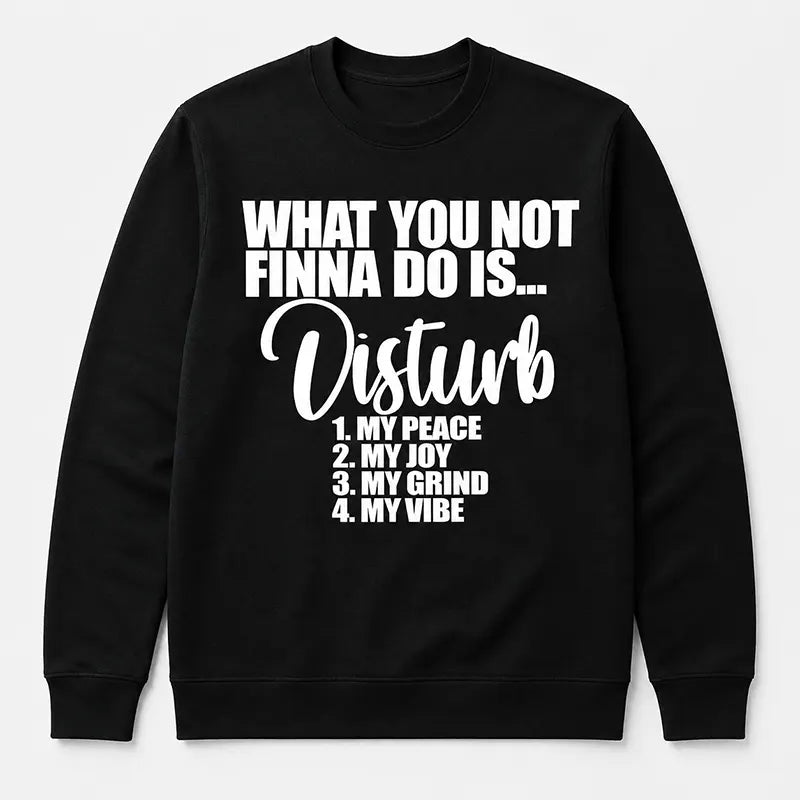 Don’t Disturb My Peace T-Shirt / Sweatshirt / Hoodie