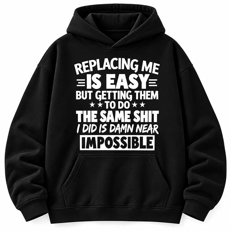 Replacing Me Is Easy T-Shirt / Sweatshirt / Hoodie
