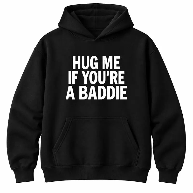 Hug Me If You're A Baddie T-Shirt / Sweatshirt / Hoodie