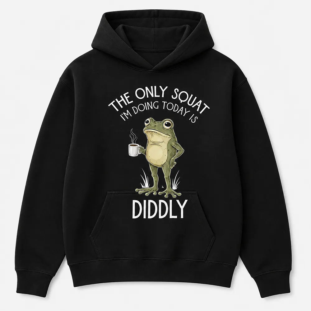 The Only Squat I’m Doing Is Diddly T-Shirt / Sweatshirt / Hoodie
