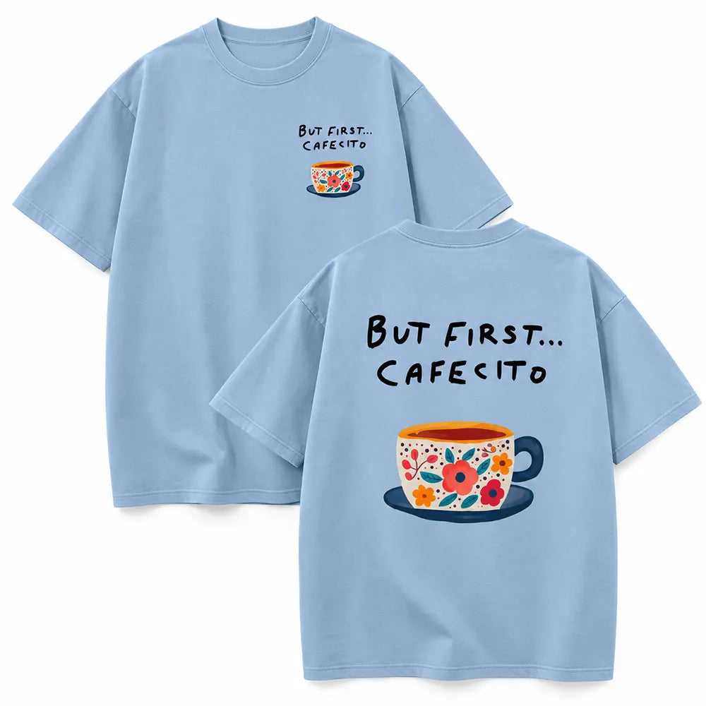 But First Cafesito T-Shirt / Sweatshirt / Hoodie