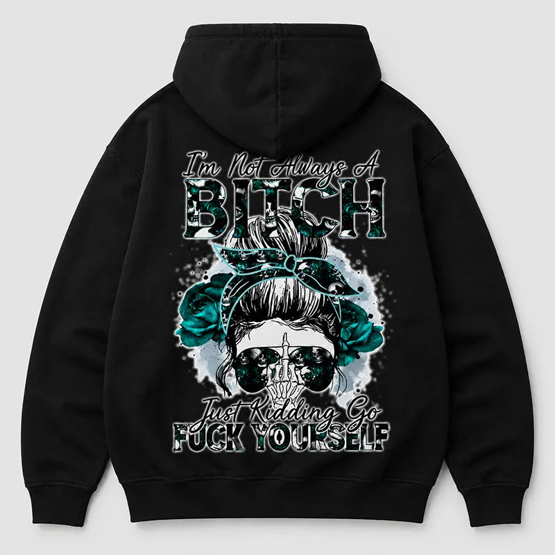 I’m Not Always A Bitch T-Shirt / Sweatshirt / Hoodie