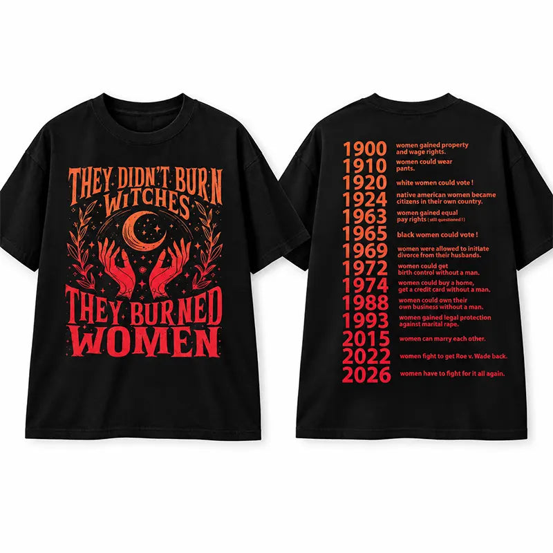 They Burned Women Not Witches T-Shirt / Sweatshirt / Hoodie