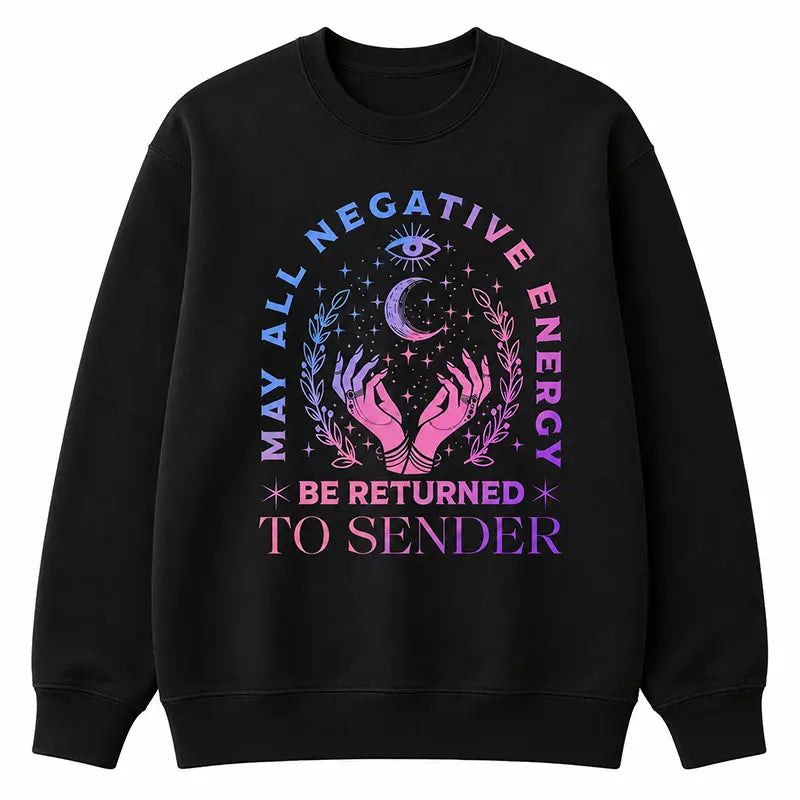 Return Negative Energy To Sender T-Shirt / Sweatshirt / Hoodie