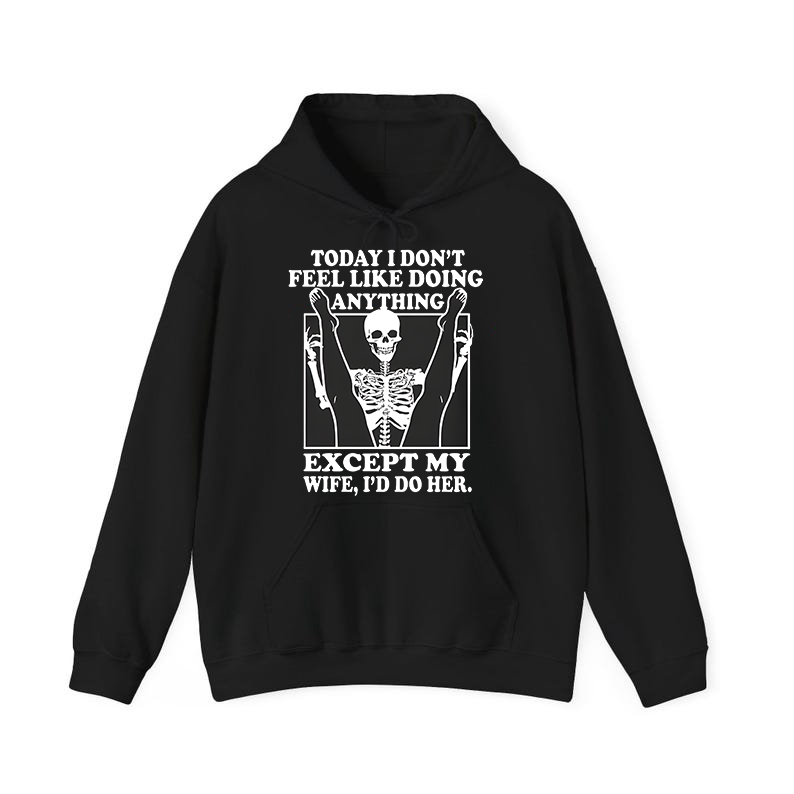 Today I Don't Feel Like Doing Anything T-Shirt/Sweatshirt/Hoodie