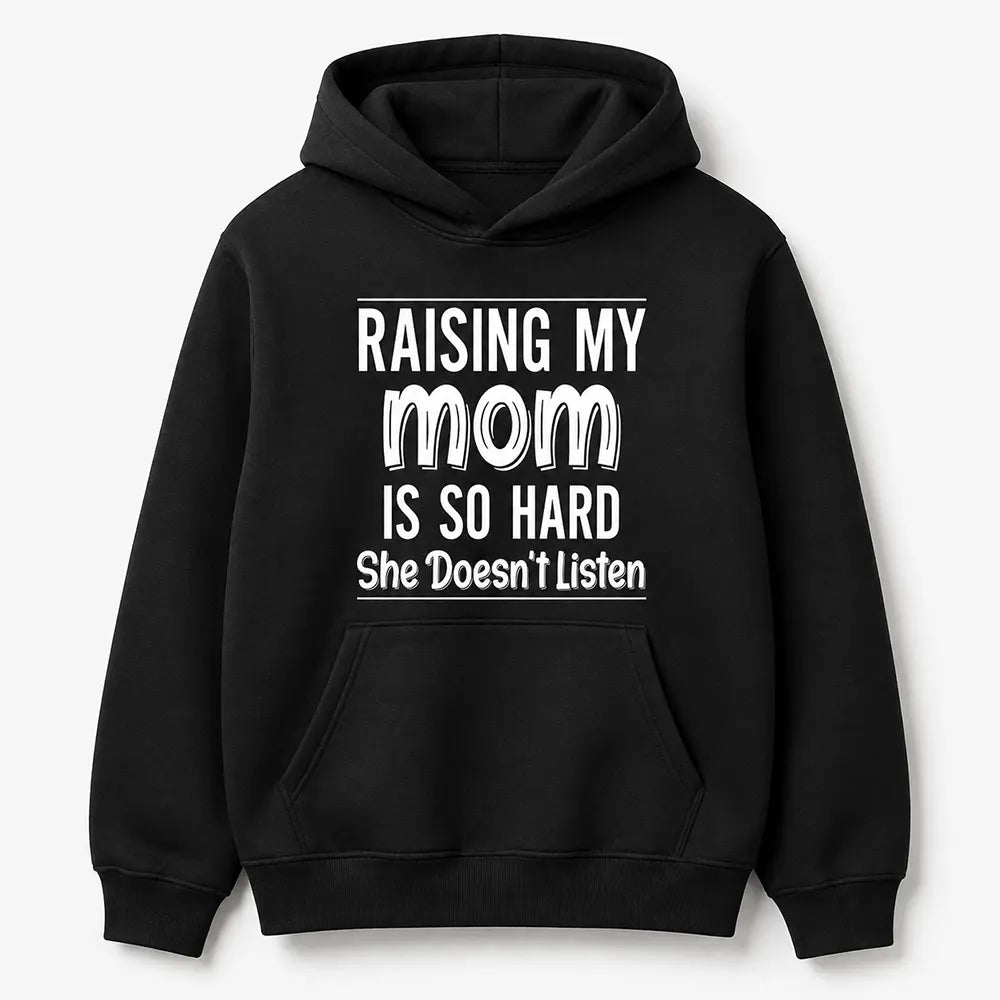 Raising My Mom Is So Hard T-Shirt / Sweatshirt / Hoodie