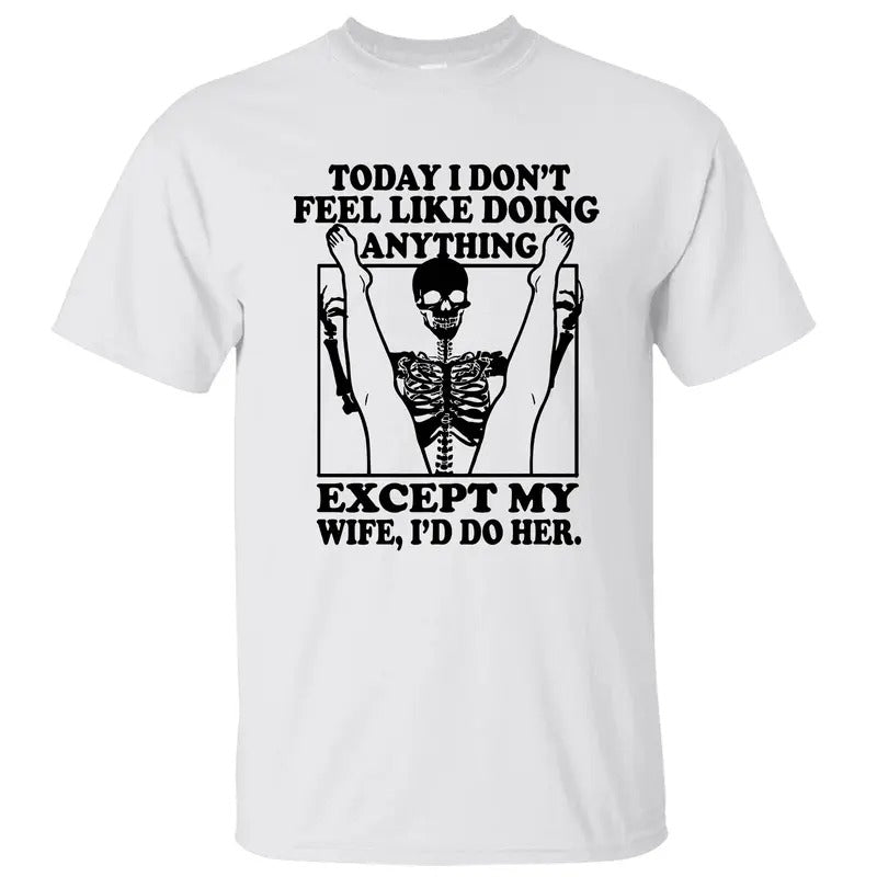 Today I Don't Feel Like Doing Anything T-Shirt/Sweatshirt/Hoodie