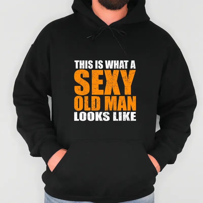 This Is What A Sexy Old Man Looks Like T-Shirt / Sweatshirt / Hoodie