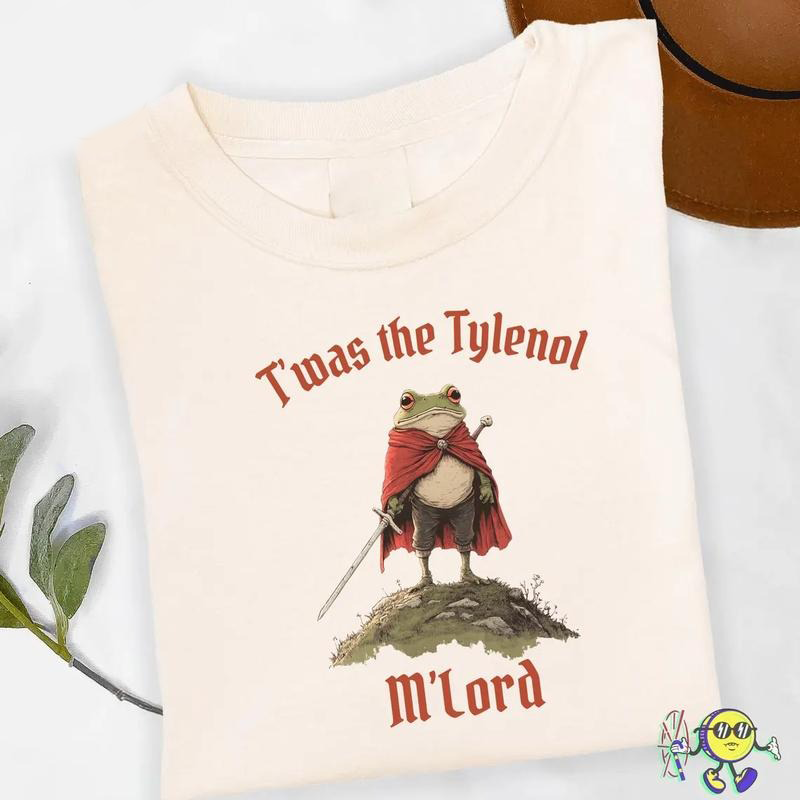 T'was The Tylenol M'lord T-Shirt / Sweatshirt / Hoodie