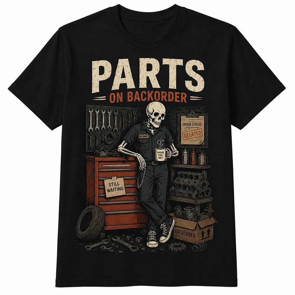 Parts On Backorder Skeleton Mechanic T-Shirt / Sweatshirt / Hoodie