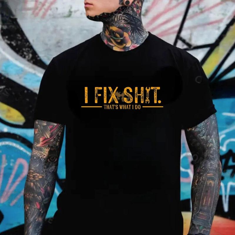 I Fix Sh*t -That’s What I Do T-Shirt / Sweatshirt / Hoodie