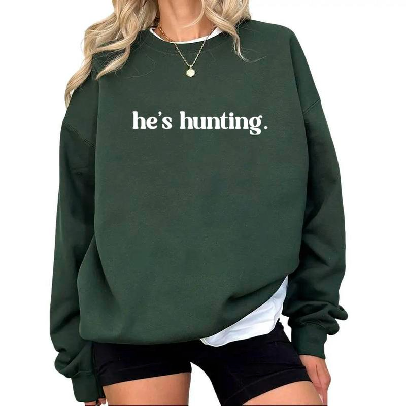He's Hunting Funny Gift For Hunting Wife/Girlfriend T-Shirt/Sweatshirt/Hoodie