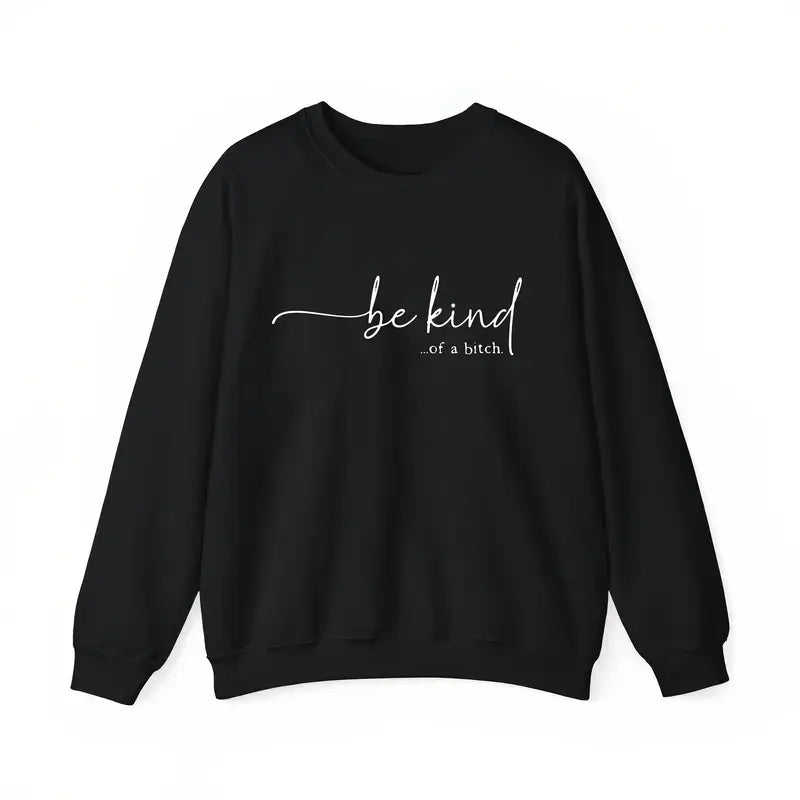Be Kind Of A Bitch T-Shirt / Sweatshirt / Hoodie