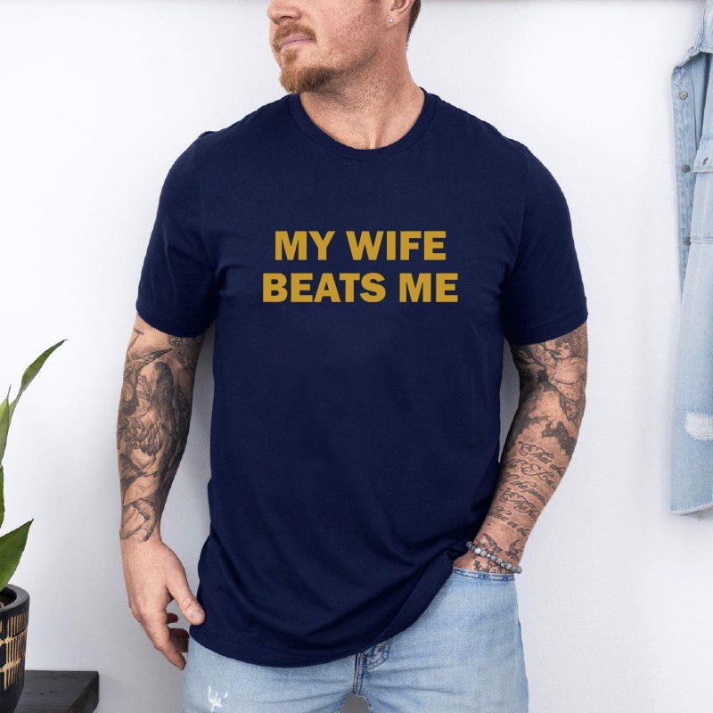 My Wife Beats Me Funny T-Shirt / Hoodie / Sweatshirt