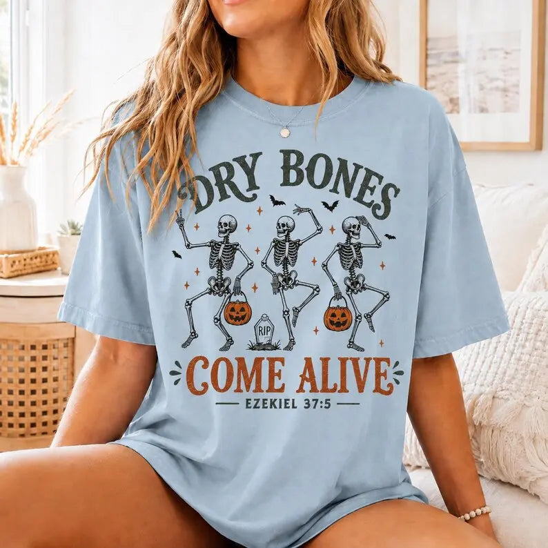 Dry Bones Come Alive T-Shirt / Sweatshirt / Hoodie