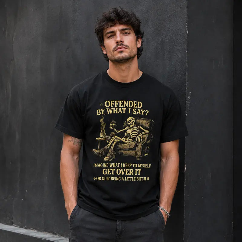 Offended By What I Say T-Shirt / Sweatshirt / Hoodie