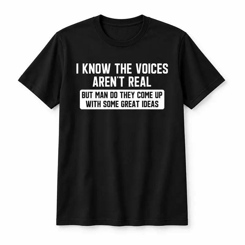 The Voices Have Great Ideas T-Shirt / Sweatshirt / Hoodie