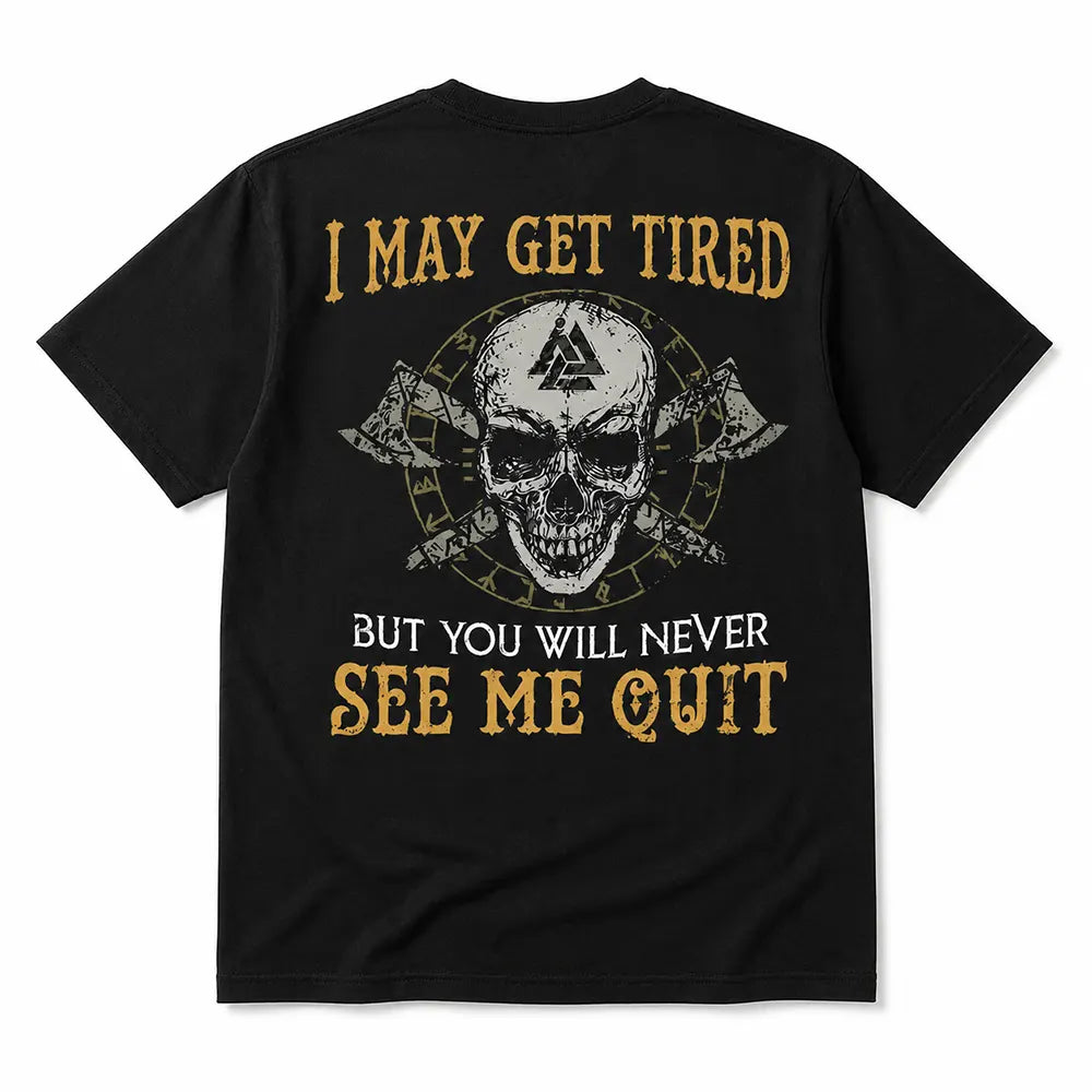 I May Get Tired But Never Quit T-Shirt / Sweatshirt / Hoodie