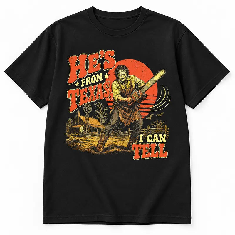 He's From Texas T-Shirt / Sweatshirt / Hoodie