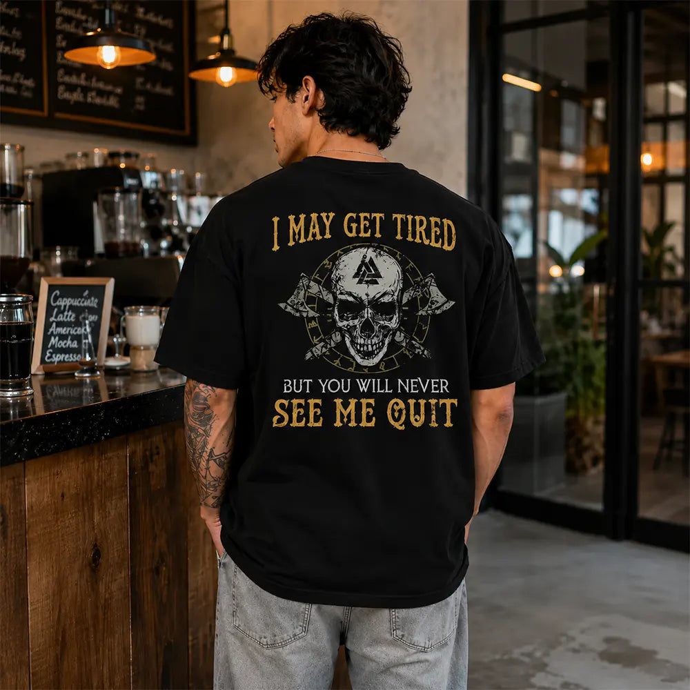 I May Get Tired But Never Quit T-Shirt / Sweatshirt / Hoodie