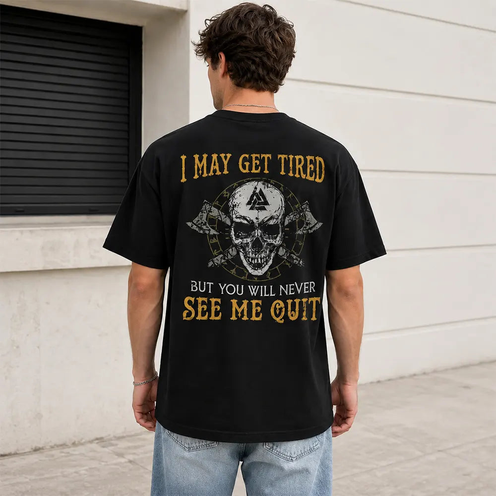 I May Get Tired But Never Quit T-Shirt / Sweatshirt / Hoodie