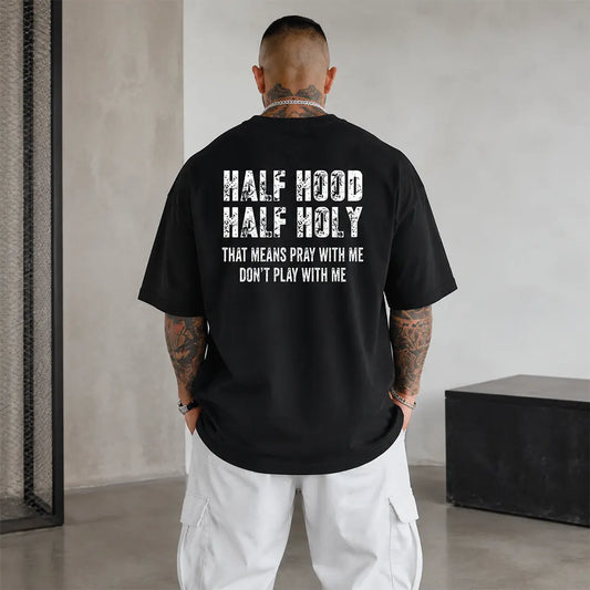 Half Hood Half Holy That Means Pray With Me Don't Play With Me T-Shirt / Sweatshirt / Hoodie