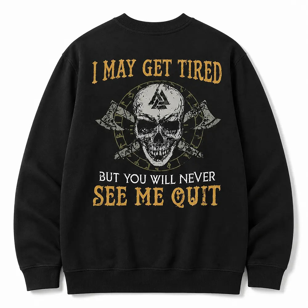 I May Get Tired But Never Quit T-Shirt / Sweatshirt / Hoodie