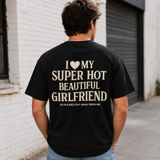I Love My Super Hot Beautiful Girlfriend T-Shirt / Sweatshirt / Hoodie