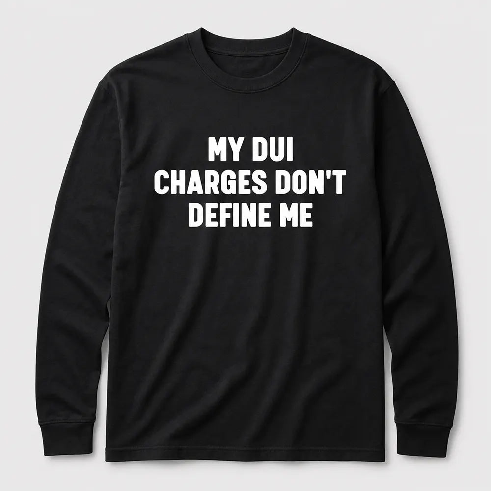 My DUI Charges Don’t Define Me T-Shirt / Sweatshirt / Hoodie