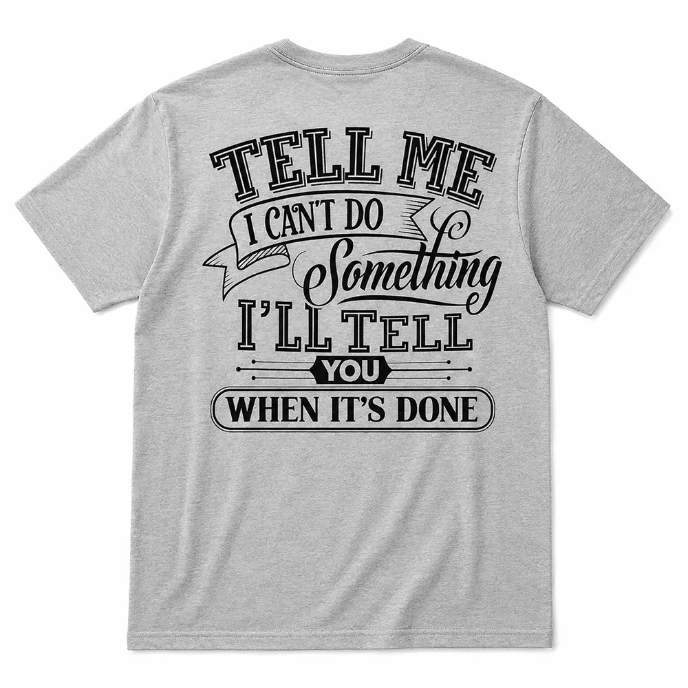 Tell Me I Can’t Do Something Watch Me T-Shirt / Sweatshirt / Hoodie