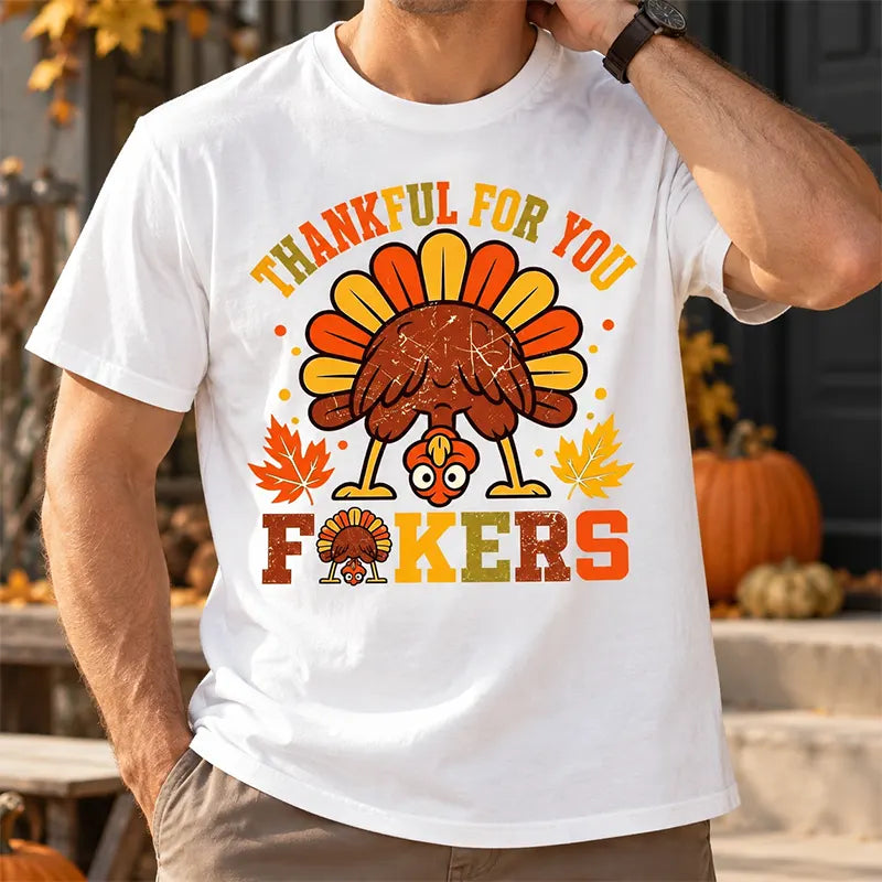 Thankful For You Fckers Thanksgiving T-Shirt / Sweatshirt / Hoodie
