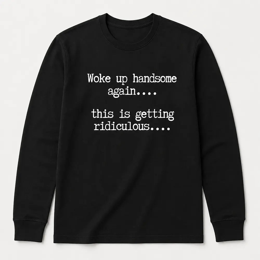 Woke Up Handsome Again T-Shirt / Sweatshirt / Hoodie