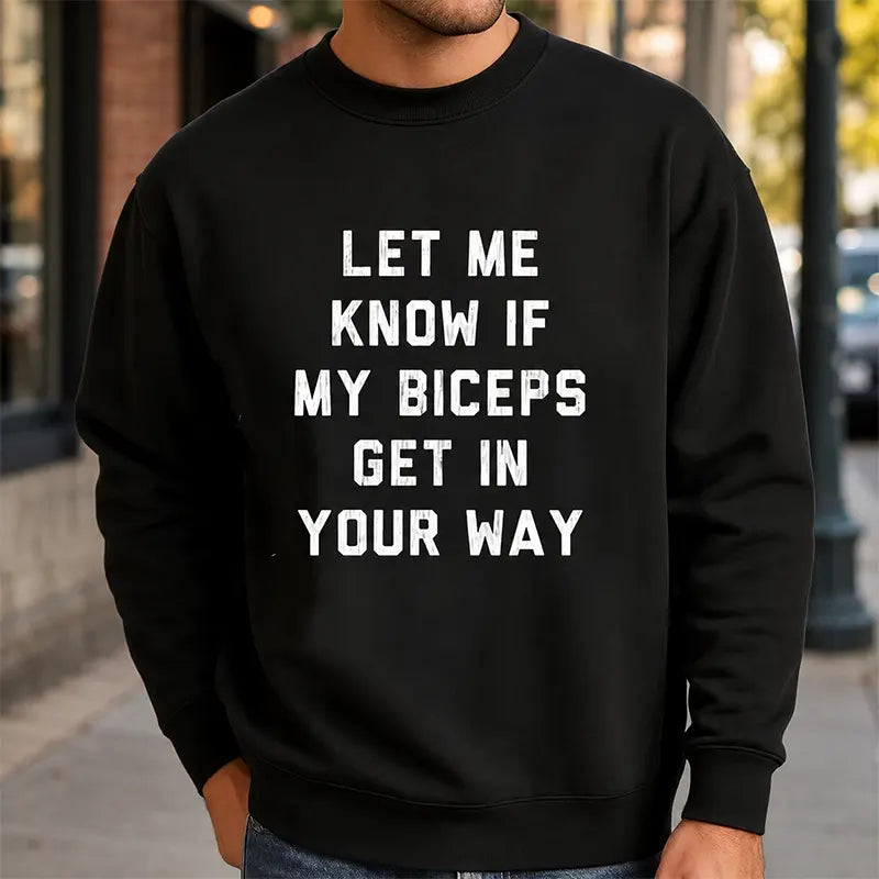 Let Me Know If My Biceps Get In Your Way T-Shirt / Sweatshirt / Hoodie