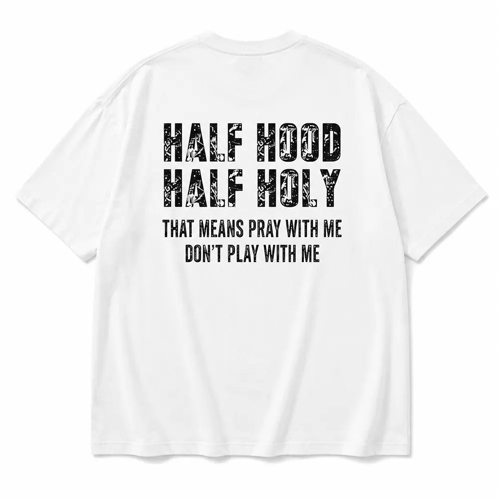 Half Hood Half Holy That Means Pray With Me Don't Play With Me T-Shirt / Sweatshirt / Hoodie