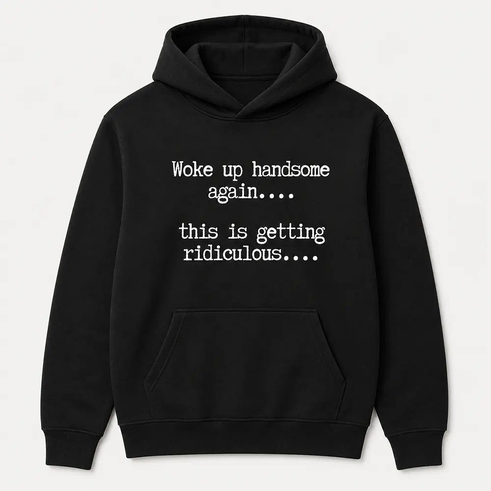 Woke Up Handsome Again T-Shirt / Sweatshirt / Hoodie