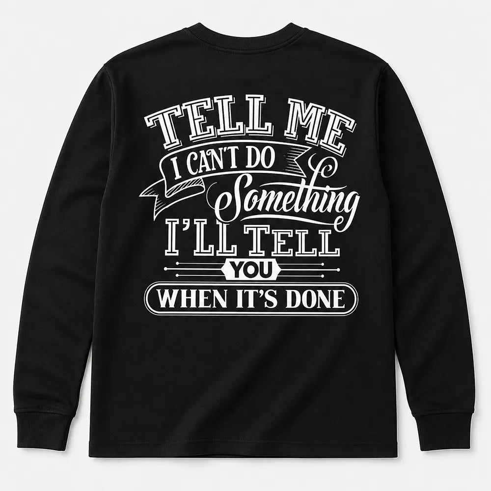 Tell Me I Can’t Do Something Watch Me T-Shirt / Sweatshirt / Hoodie