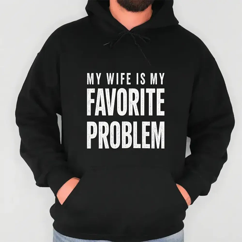 My Wife Is My Favorite Problem T-Shirt / Sweatshirt / Hoodie