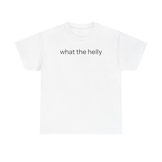 What The Helly T-Shirt / Sweatshirt / Hoodie