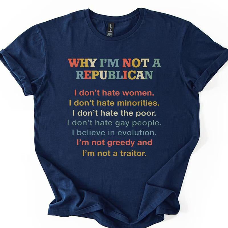 Why I'm Not A Republican T-Shirt / Sweatshirt / Hoodie
