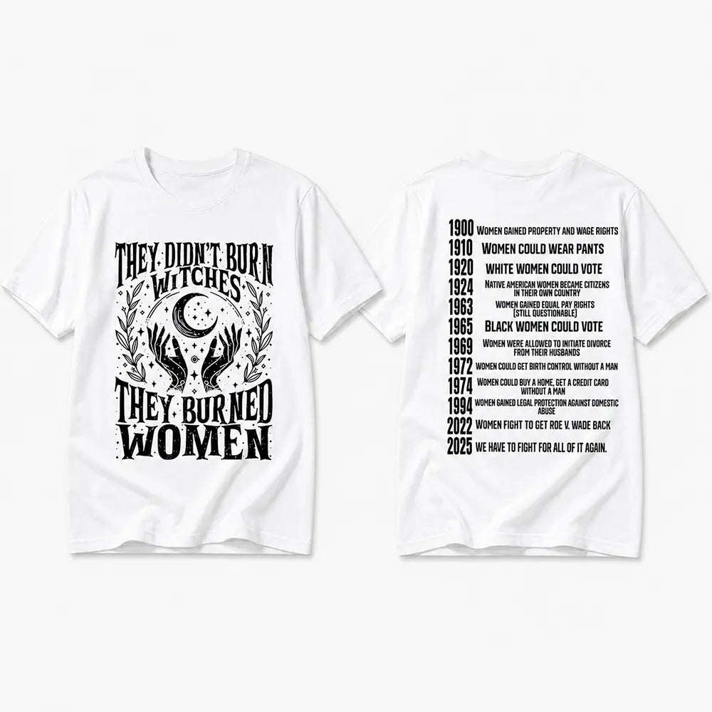 They Didn’t Burn Witches They Burned Women T-Shirt / Sweatshirt / Hoodie