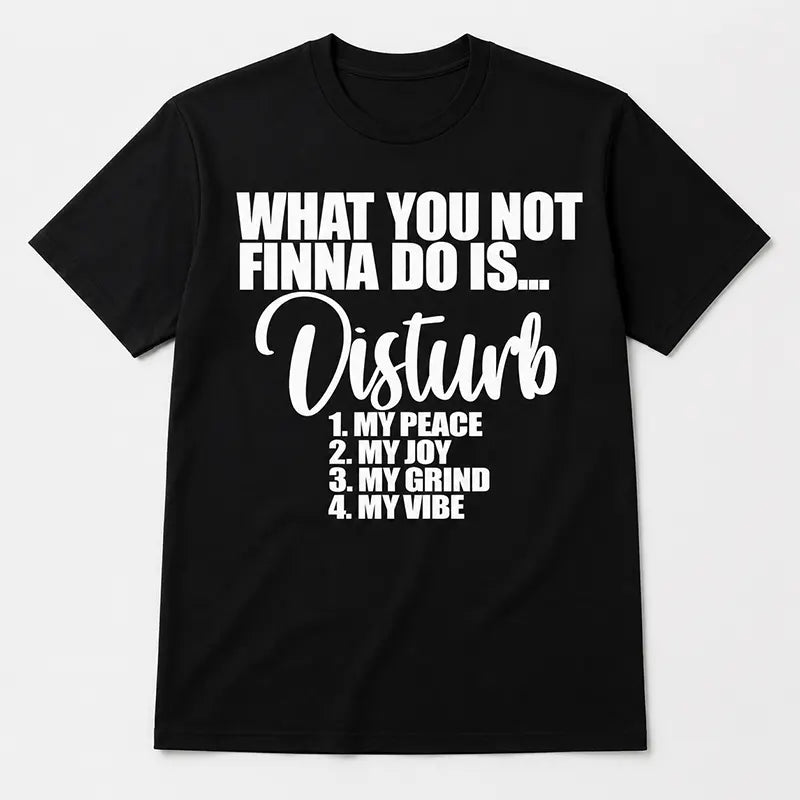 Don’t Disturb My Peace T-Shirt / Sweatshirt / Hoodie