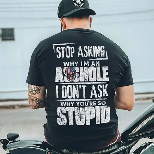 I Don’t Ask Why You’re So Stupid T-Shirt / Sweatshirt / Hoodie