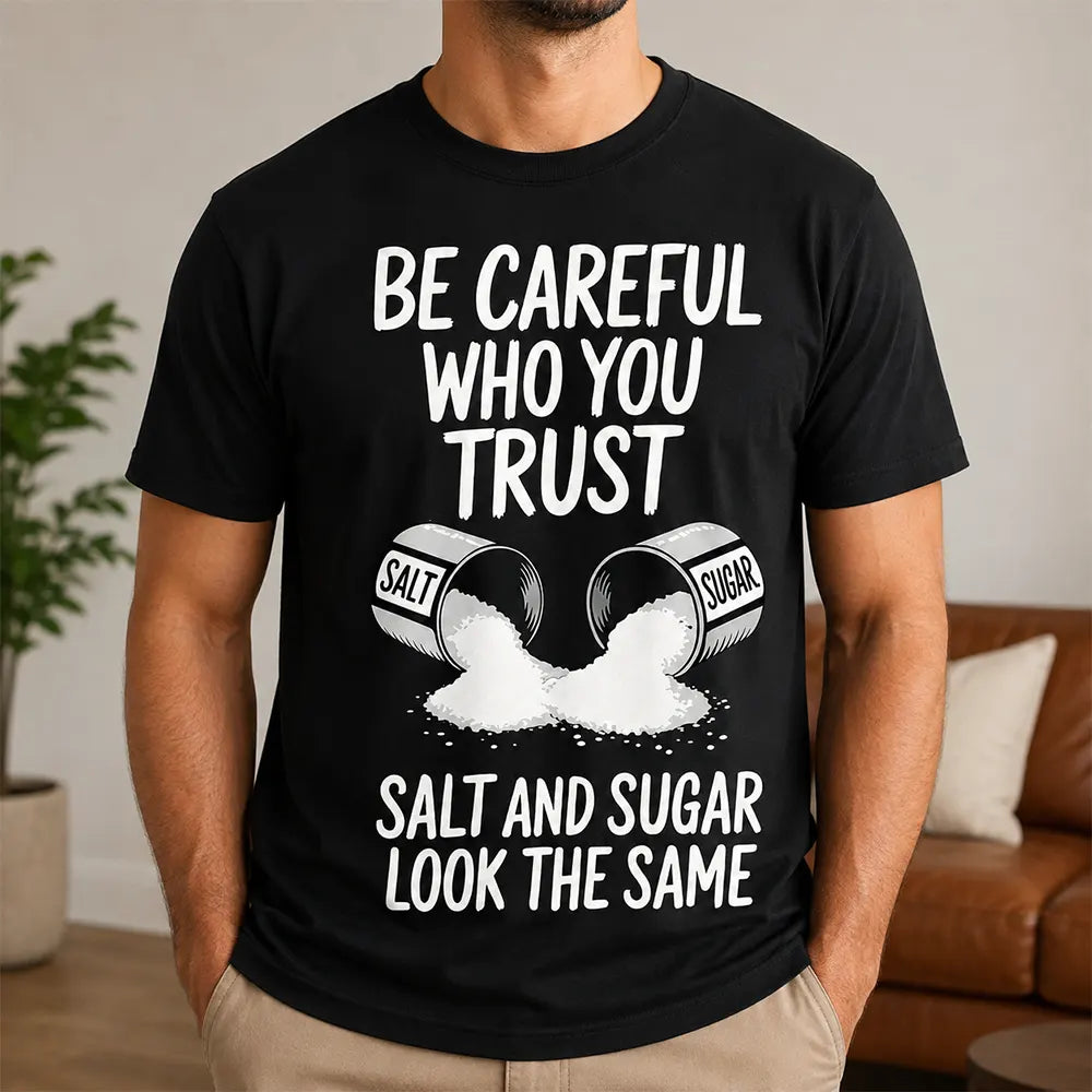 Be Careful Who You Trust T-Shirt / Sweatshirt / Hoodie