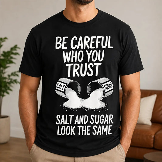 Be Careful Who You Trust T-Shirt / Sweatshirt / Hoodie