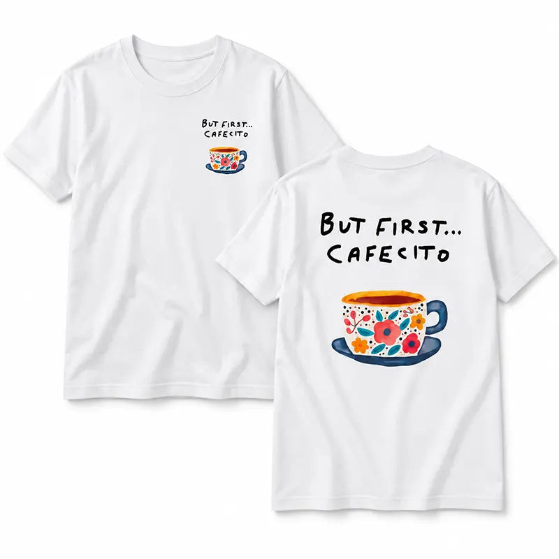 But First Cafesito T-Shirt / Sweatshirt / Hoodie
