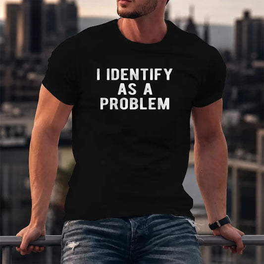 I Identify As A Problem T-Shirt / Sweatshirt / Hoodie