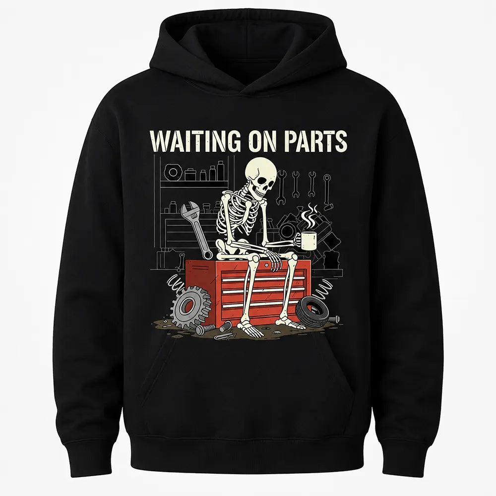 Waiting On Parts Mechanic Humor T-Shirt / Sweatshirt / Hoodie