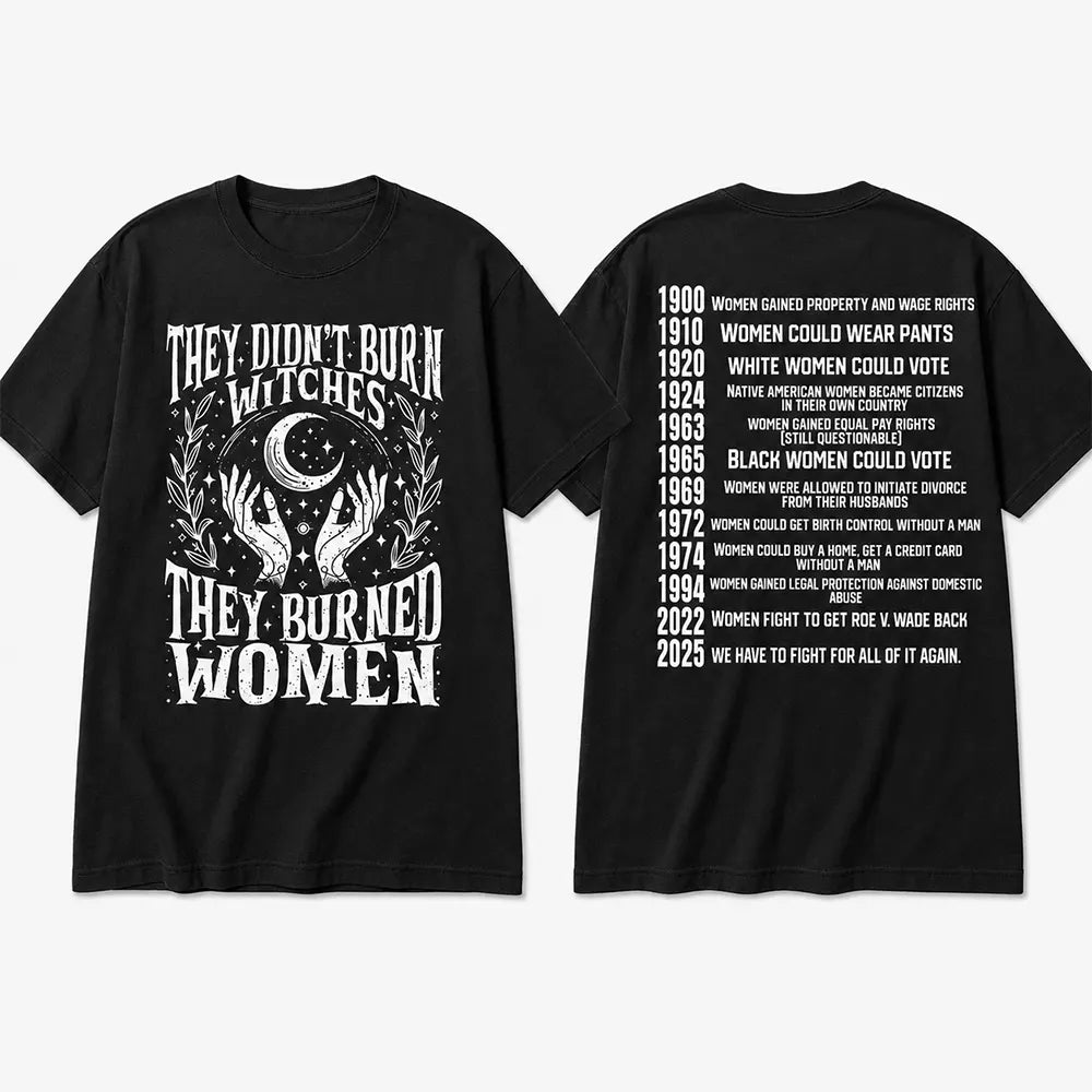 They Didn’t Burn Witches They Burned Women T-Shirt / Sweatshirt / Hoodie